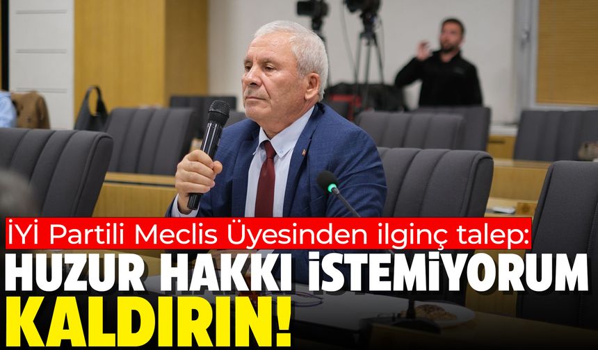 Afyon’da İYİ Partili Meclis Üyesinden ilginç talep:  Huzur hakkımızı kaldırın!