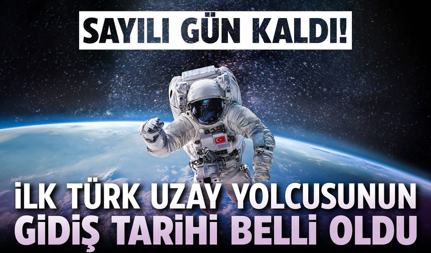 İlk Türk uzay yolcusunun gidiş tarihi belli oldu: Sayılı gün kaldı!