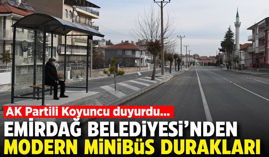 AK Partili Koyuncu duyurdu: Emirdağ Belediyesi'nden modern minibüs durakları