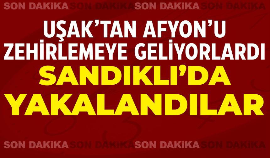 Uşak'tan Afyon'u zehirlemeye gelen 2 kişi Sandıklı'da yakalandı