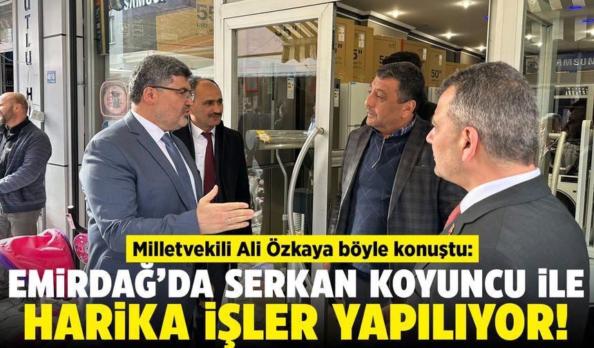 AK Partili Ali Özkaya: Emirdağ Belediyesi Serkan Koyuncu ile harika işler yapıyor
