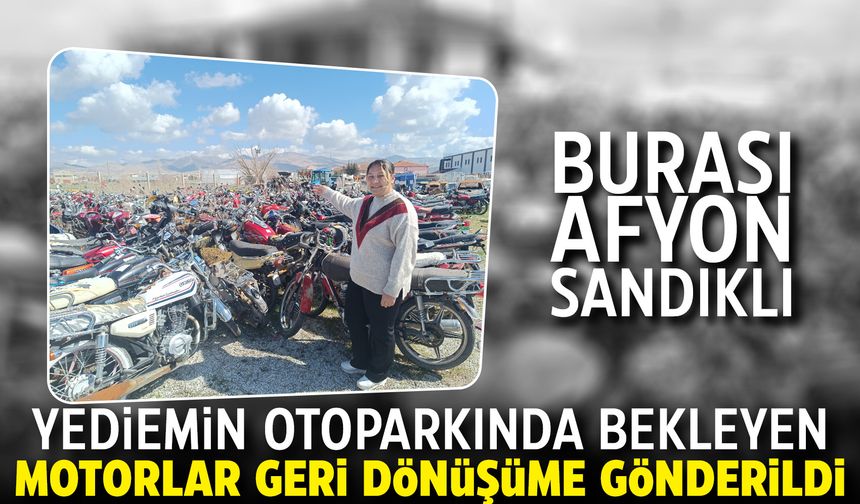 Afyon Sandıklı'daki yediemin otoparkında bekleyen motosikletler geri dönüşüme gönderildi