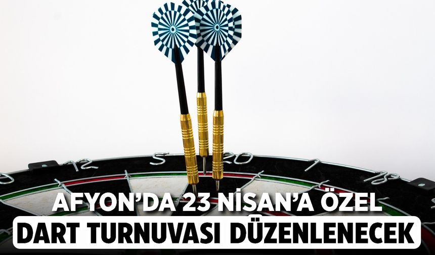 Afyon'da 23 Nisan'a özel dart turnuvası düzenlenecek