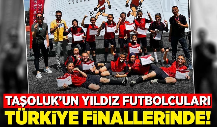Taşoluk’un Yıldız Futbolcuları Türkiye Finallerinde