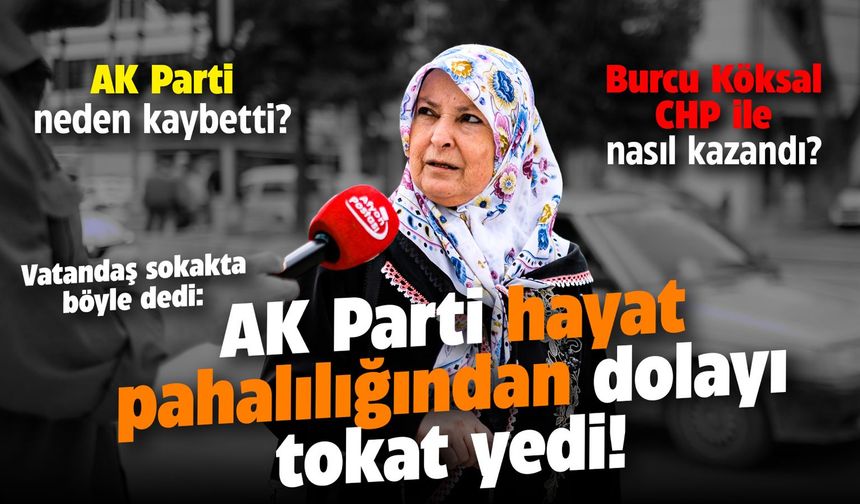 Halka sorduk: AK Parti Afyon'da neden kaybetti? Burcu Köksal CHP ile nasıl kazandı?
