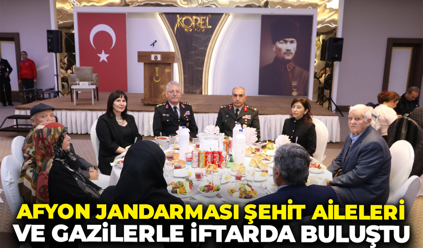 Afyon Jandarması Şehit Aileleri ve Gazilerle İftarda Buluştu