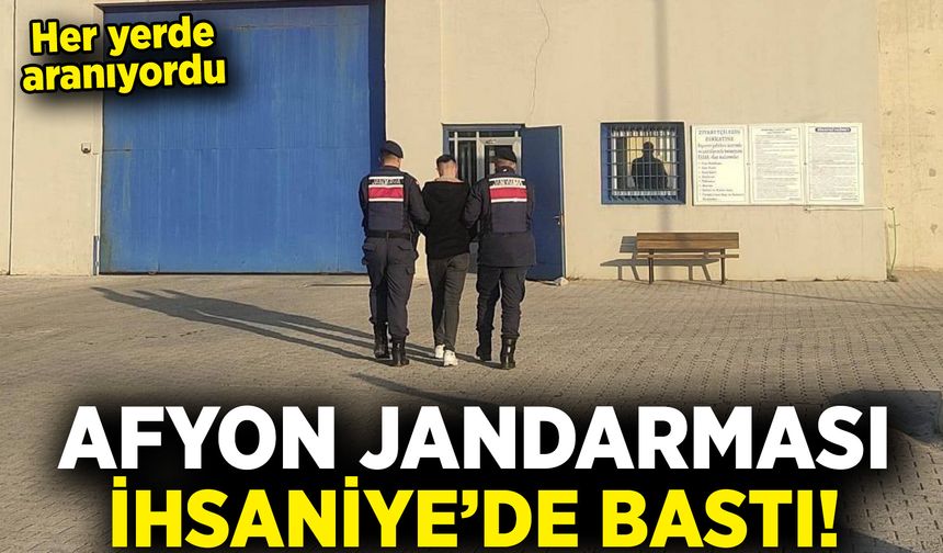 Afyon jandarması İhsaniye’de bastı: Her yerde aranıyordu