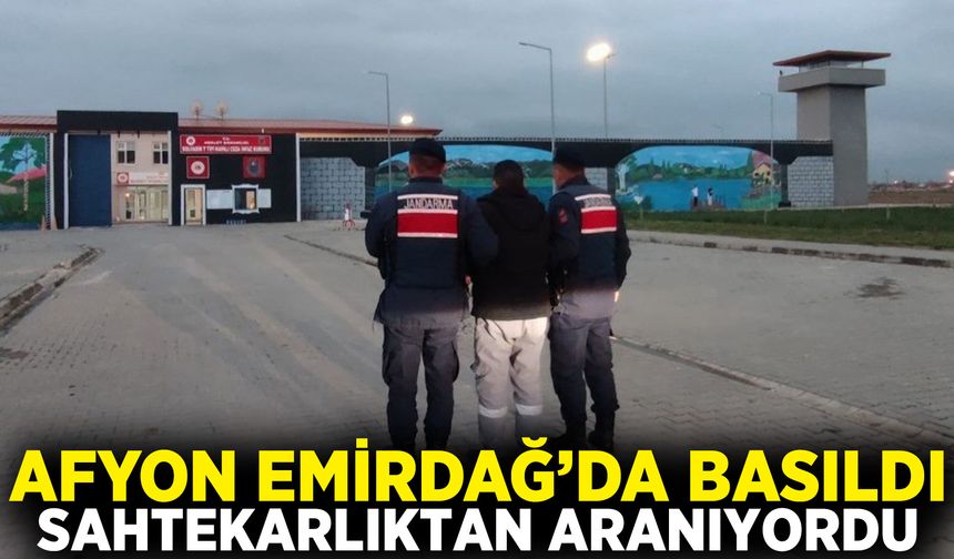 Afyon Emirdağ’da basıldı: Sahtekarlıktan aranıyordu!
