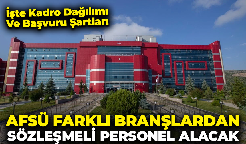 AFSÜ 27 Sözleşmeli Personel Alımı Yapacak: İşte Kadro Dağılımı ve Başvuru Şartları