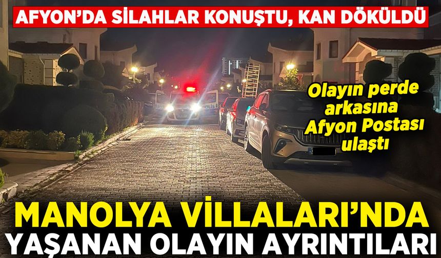 Afyon’da Manolya Villaları’ndaki olayın tüm ayrıntıları belli oldu: Kan dökülmüştü!