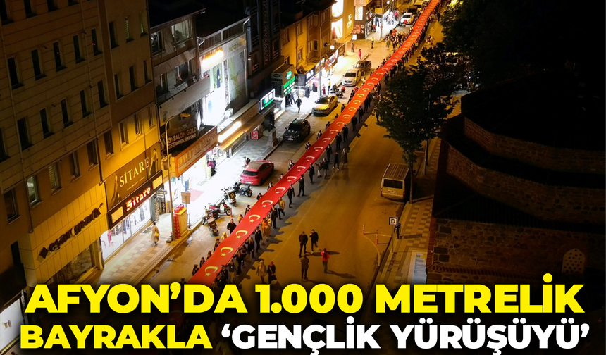 Afyon'da 1.000 Metrelik Bayrakla "Gençlik Yürüyüşü"