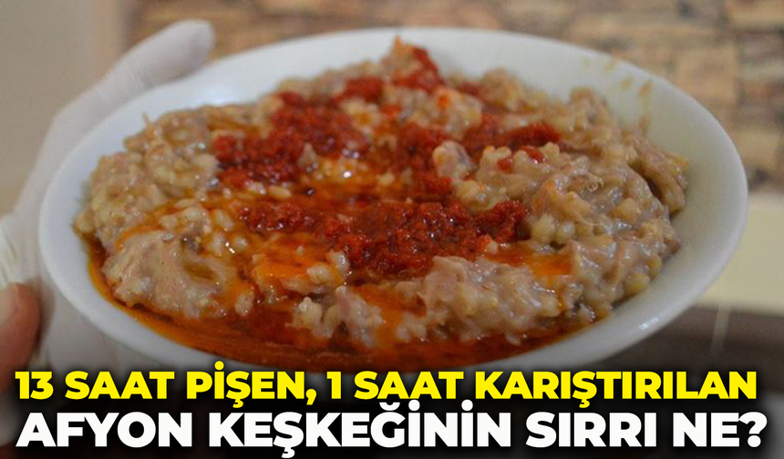 13 saat pişen, 1 saat karıştırılan Afyon keşkeğinin sırrı ne?