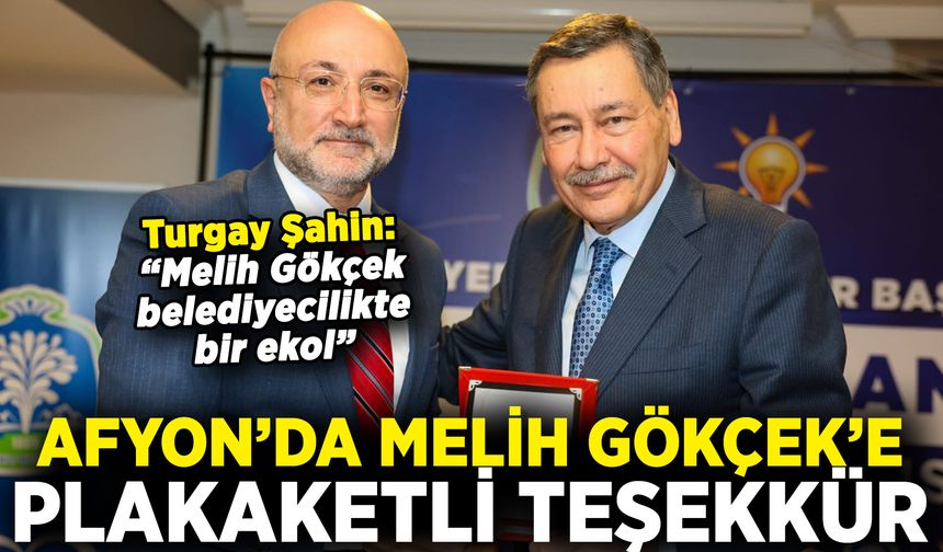 Afyon’da Melih Gökçek’e Plaketli Teşekkür: “Belediyecilikte Bir Ekol”