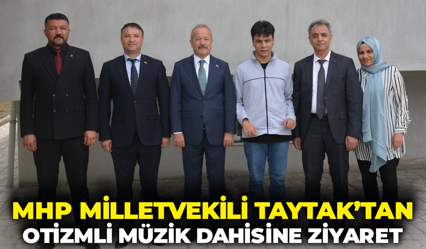 MHP' Milletvekili Taytak’tan Otizmli Müzik Dahisine Ziyaret