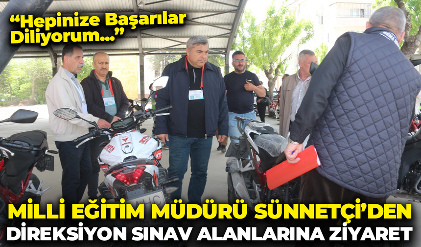 Milli Eğitim Müdürü Sünnetçi'den Direksiyon Sınavı Alanlarına Ziyaret