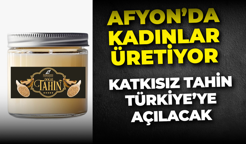 Afyon Kadınlar Üretiyor, Katkısız Tahin Türkiye’ye Açılacak