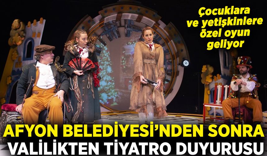 Afyon Belediyesi'nden sonra valilikten de tiyatro duyurusu