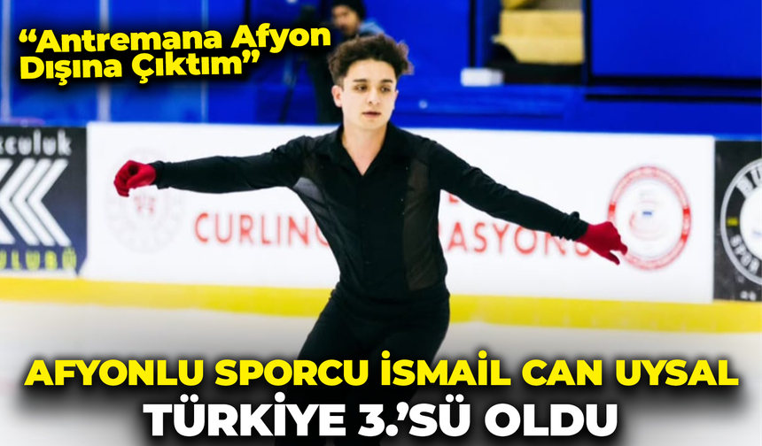 Afyonlu Sporcu İsmail Can Uysal, Türkiye 3.'sü Oldu: "Antremana Afyon Dışına Çıktım"