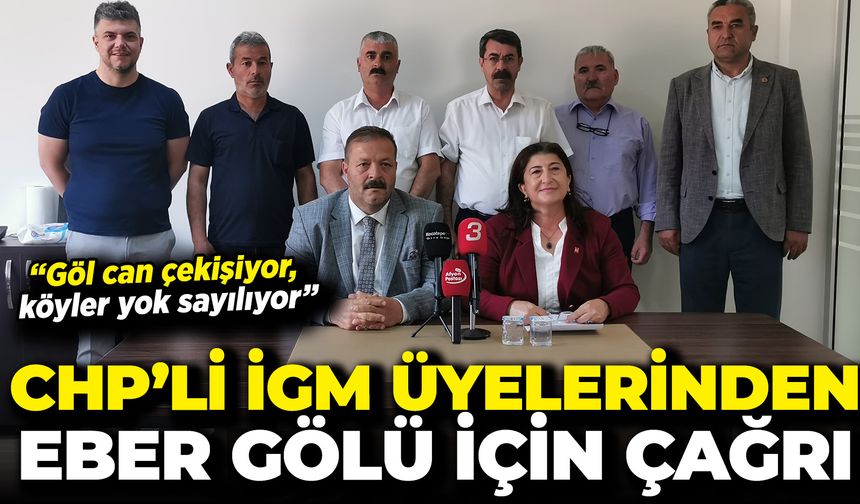 CHP’li İGM Üyelerinden Eber Gölü İçin Çağrı: "Göl Can Çekişiyor, Köyler Yok Sayılıyor"