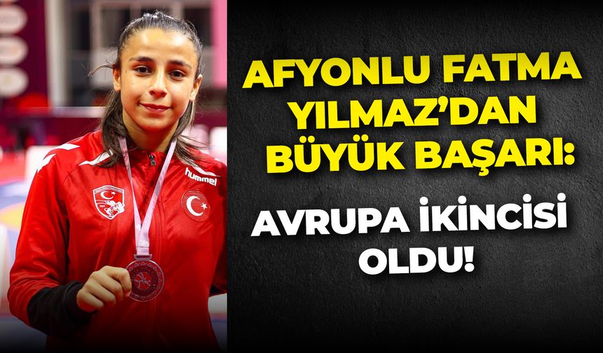 Afyonlu Fatma Yılmaz’dan büyük başarı: Avrupa İkincisi oldu!