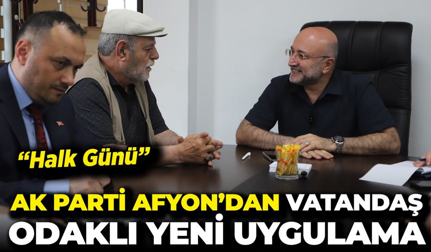 AK Parti Afyon’dan vatandaş odaklı yeni uygulama: "Halk Günü"