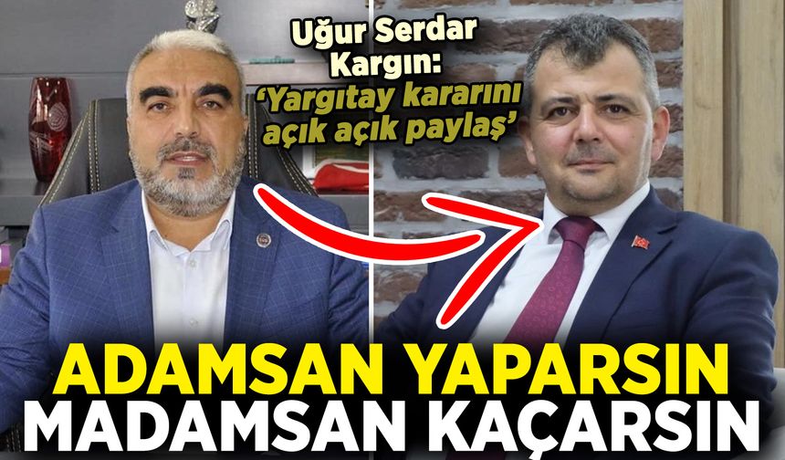 MHP'li Uğur Serdar Kargın’dan AK Partili Serkan Koyuncu’ya çok ağır mesaj: Adamsan yaparsın, madamsan kaçarsın!