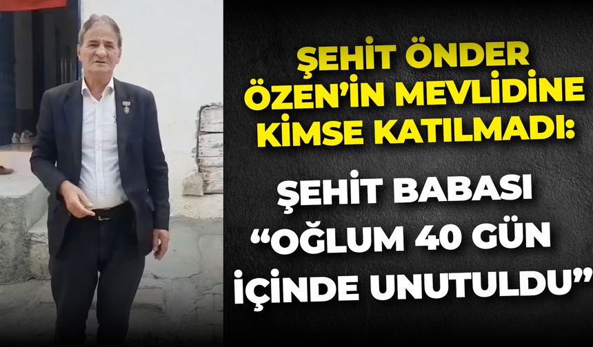 Şehit Önder Özen’in Mevlidine Kimse Katılmadı: Şehit Babası “Oğlum 40 Gün İçinde Unutuldu”