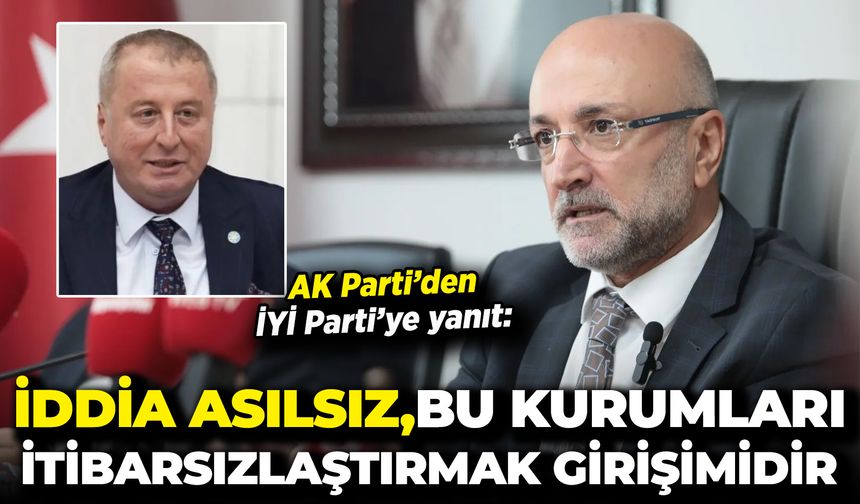 AK Parti’den İYİ Parti’ye yanıt: “İddia asılsız, bu kurumları itibarsızlaştırmak girişimidir”