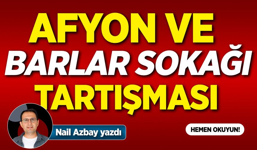 Afyon ve Barlar Sokağı Tartışması: Nereler içkili alan olacak?