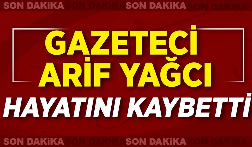 Gazeteci Arif Yağcı Hayatını Kaybetti