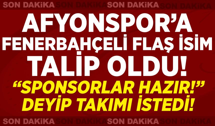 Afyonspor’a Fenerbahçeli flaş isim talip oldu: "Sponsorlar hazır" deyip takımı istedi!