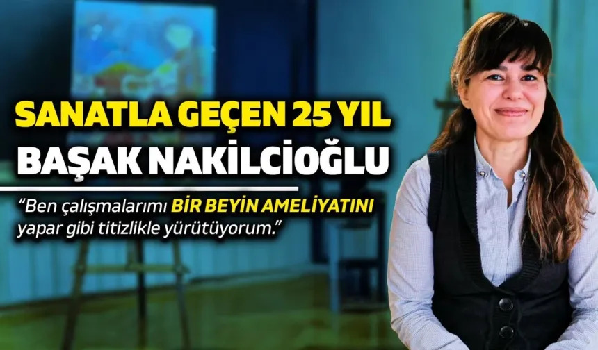 “Resim Bir Beyin Ameliyatı Kadar Ciddidir”: Başak Nakilcioğlu ile Sanat Dolu 25 Yıl