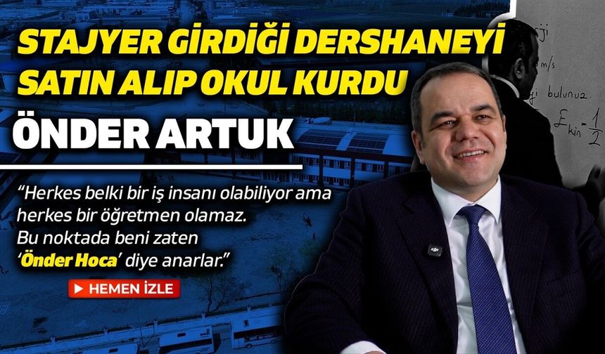 Önder Artuk’un çok ilginç hikayesi: Stajyer olarak girdiği dershaneyi satın alıp Türkiye’de olmayanı yaptı!