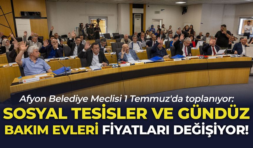 Afyon Belediye Meclisi 1 Temmuz'da toplanıyor: Sosyal tesisler ve gündüz bakım evleri fiyatları değişiyor!
