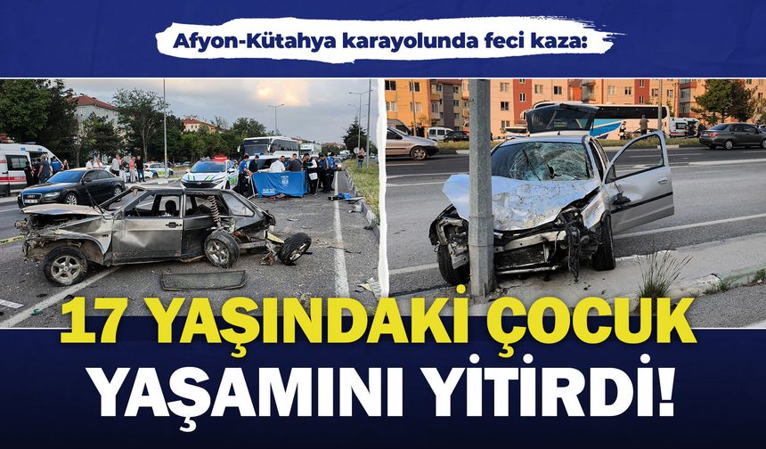 Afyon-Kütahya karayolunda feci kaza: 17 yaşındaki çocuk yaşamını yitirdi!