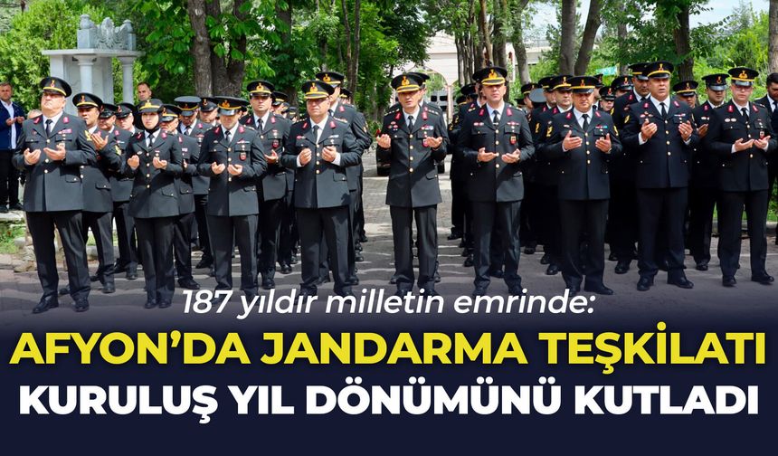 187 yıldır milletin emrinde: Afyon’da Jandarma teşkilatı kuruluş yıl dönümünü kutladı