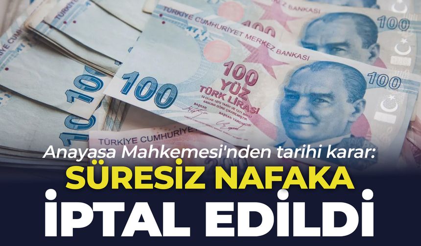 Anayasa Mahkemesi'nden tarihi karar: Süresiz nafaka iptal edildi