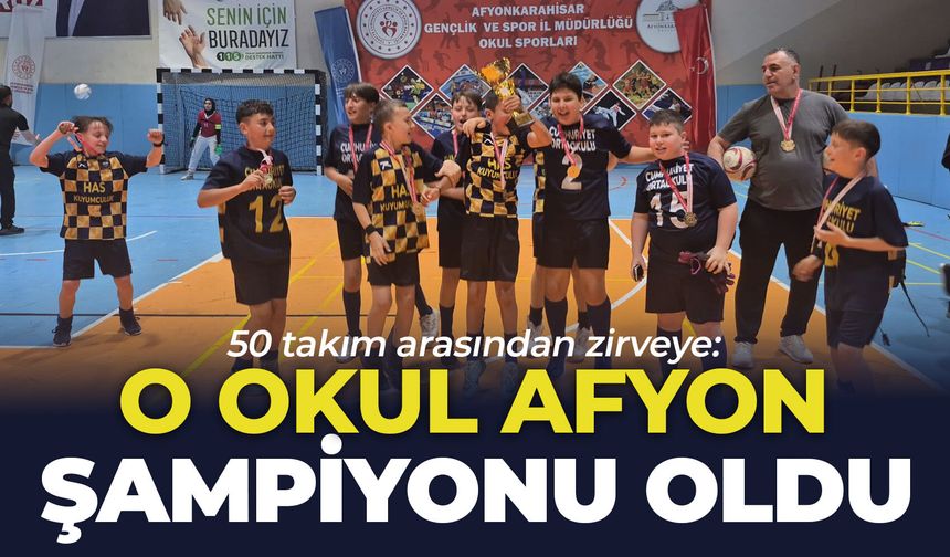 50 takım arasından zirveye: O okul Afyon şampiyonu oldu!