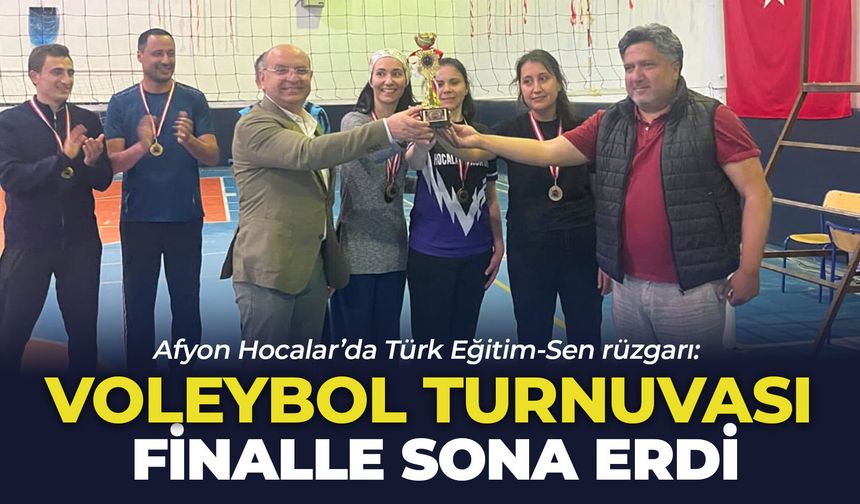 Afyon Hocalar’da Türk Eğitim-Sen rüzgarı: Voleybol turnuvası finalle sona erdi