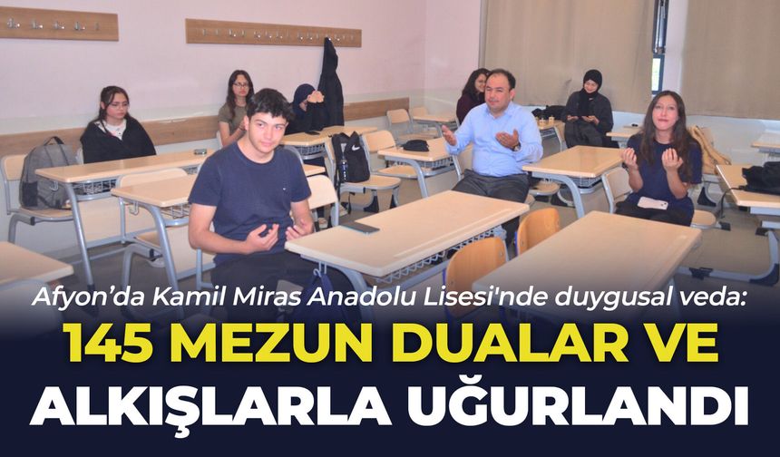 Afyon’da Kamil Miras Anadolu Lisesi'nde duygusal veda: 145 mezun dualar ve alkışlarla uğurlandı