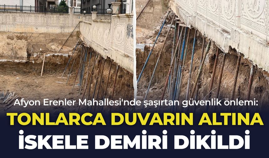 Afyon Erenler Mahallesi'nde şaşırtan güvenlik önlemi: Tonlarca duvarın altına iskele demiri dikildi