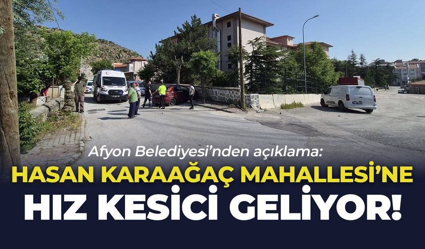 Afyon Belediyesi’nden açıklama: Hasan Karaağaç Mahallesi'ne hız kesici geliyor!