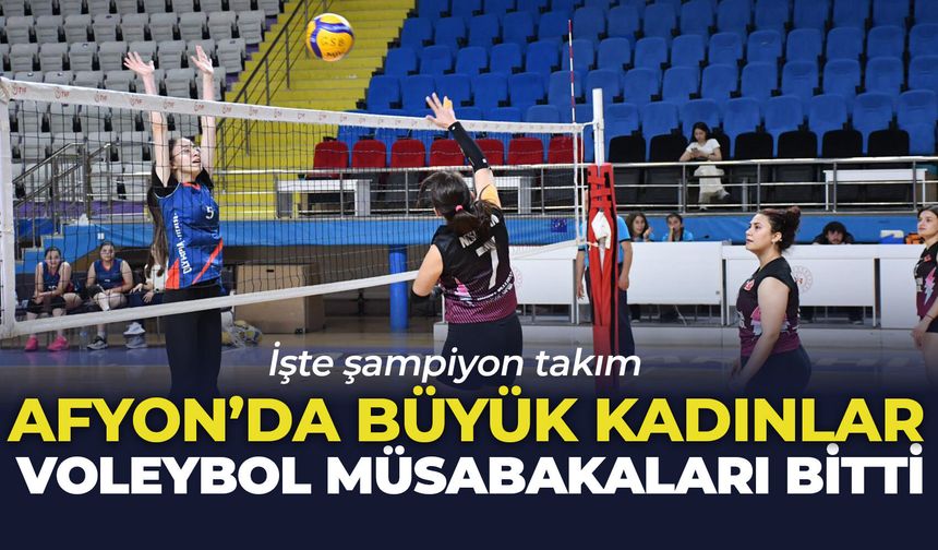Afyon'da Büyük Kadınlar Voleybol Müsabakaları tamamlandı: İşte şampiyon takım