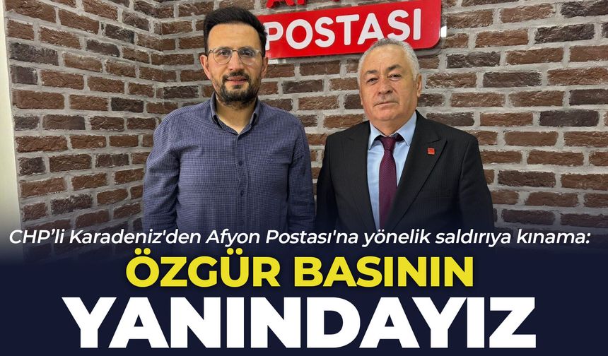 CHP İl Başkanı Karadeniz'den Afyon Postası'na yönelik saldırıya kınama: "Özgür basının yanındayız"