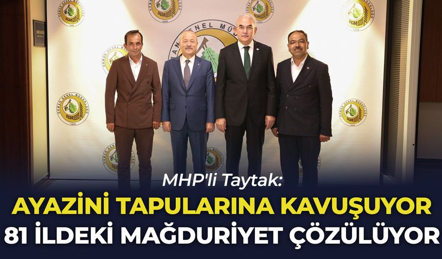 MHP'li Taytak: “Ayazini tapularına kavuşuyor, 81 ildeki mağduriyet çözülüyor”