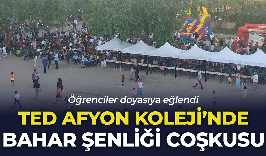 TED Afyon Koleji'nde Bahar Şenliği coşkusu: Öğrenciler doyasıya eğlendi