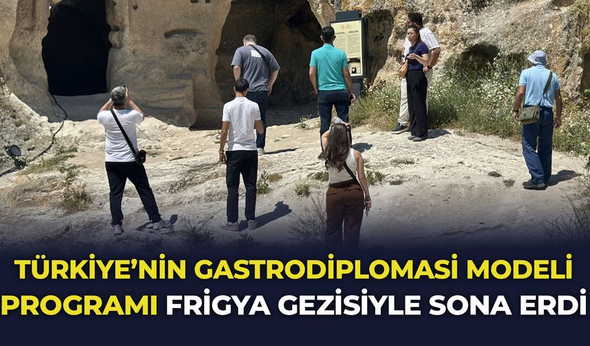 Türkiye'nin Gastrodiplomasi Modeli programı Frigya gezisiyle sona erdi
