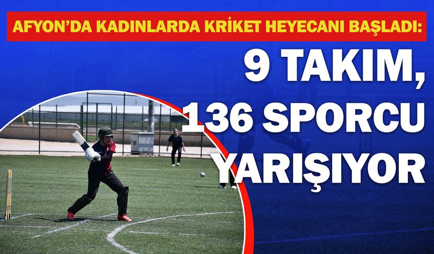 Afyon’da kadınlarda Kriket heyecanı başladı: 9 takım, 136 sporcu yarışıyor!