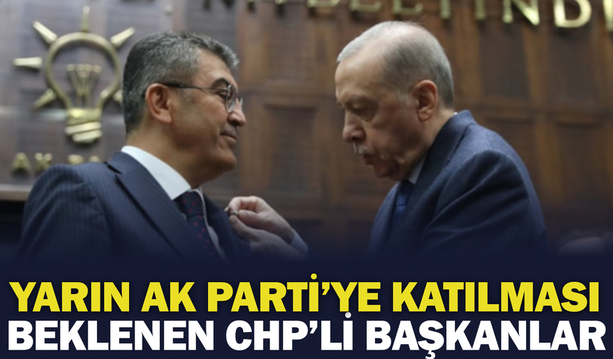 Yarın AK Parti'ye Katılması Beklenen CHP'li Belediye Başkanları