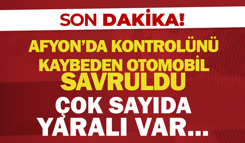 Afyon'da Kontrolünü Kaybeden Otomobil Savruldu: Çok Sayıda